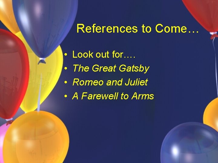 References to Come… • • Look out for…. The Great Gatsby Romeo and Juliet