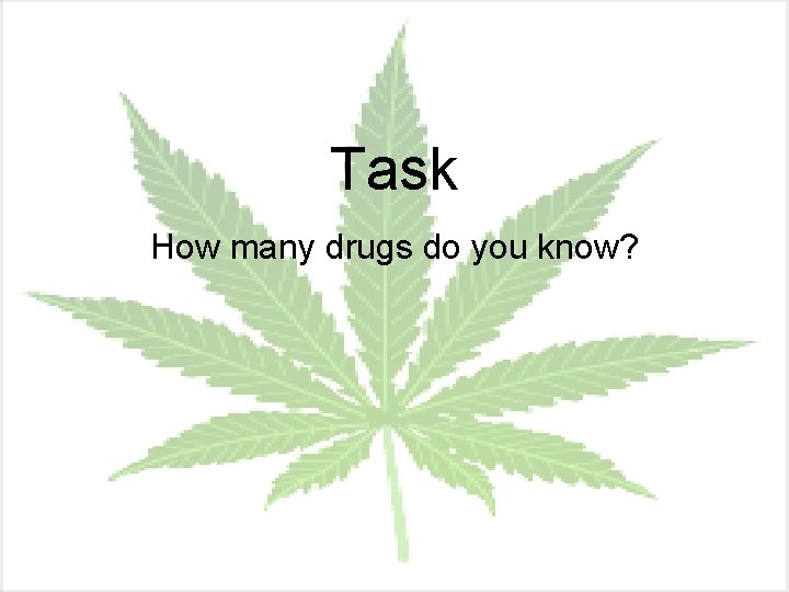 Task How many drugs do you know? 