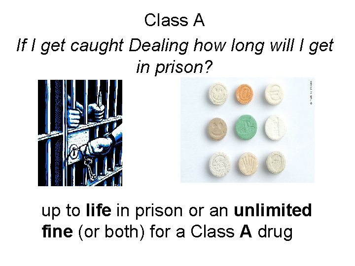 Class A If I get caught Dealing how long will I get in prison?