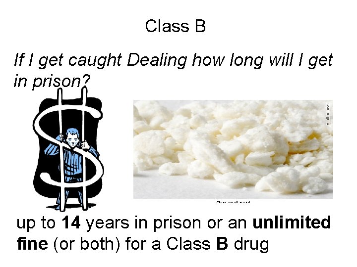 Class B If I get caught Dealing how long will I get in prison?