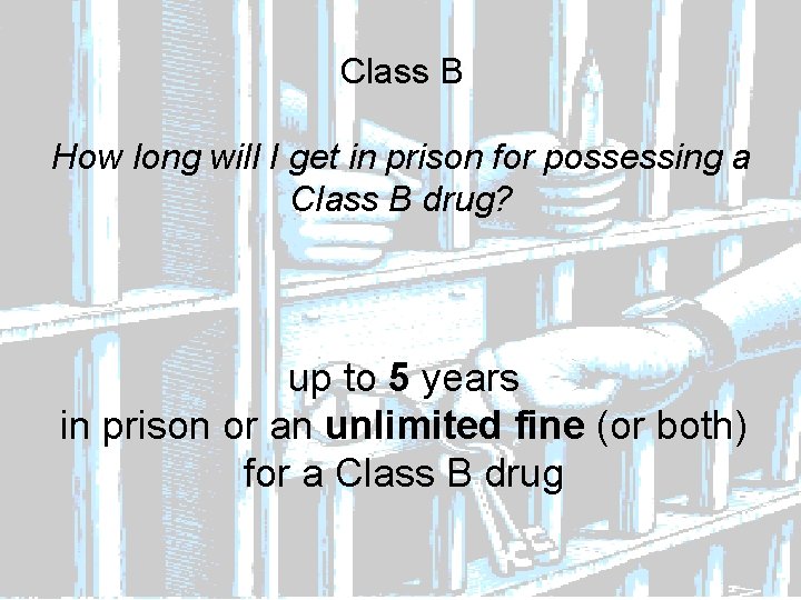 Class B How long will I get in prison for possessing a Class B