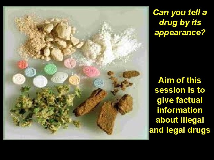 Name that Can you tell a drug by its drug! appearance? Aim of this