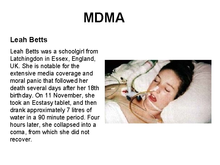 MDMA Leah Betts was a schoolgirl from Latchingdon in Essex, England, UK. She is