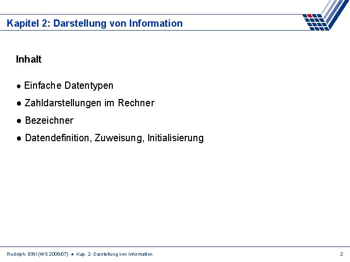 Kapitel 2: Darstellung von Information Inhalt ● Einfache Datentypen ● Zahldarstellungen im Rechner ●