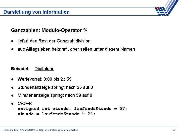 Darstellung von Information Ganzzahlen: Modulo-Operator % ● liefert den Rest der Ganzzahldivision ● aus
