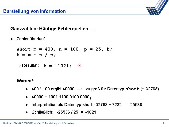 Darstellung von Information Ganzzahlen: Häufige Fehlerquellen … ● Zahlenüberlauf short m = 400, n