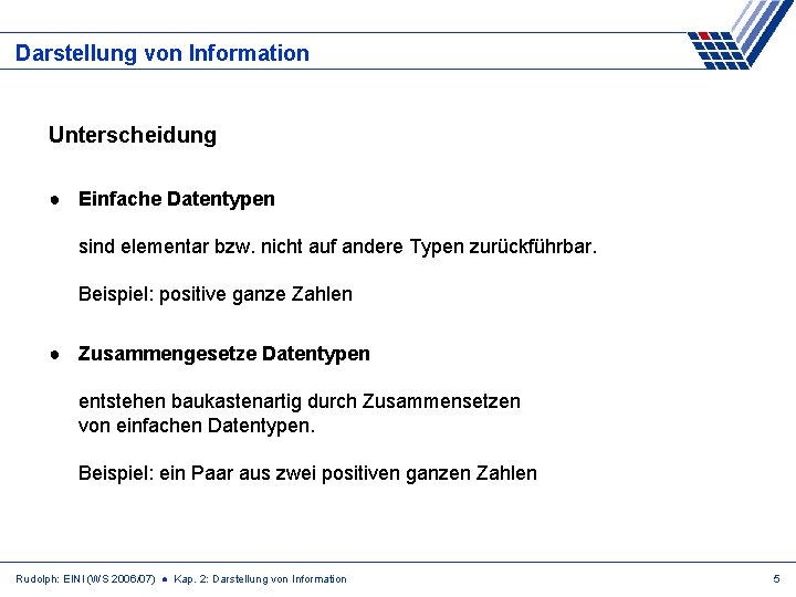 Darstellung von Information Unterscheidung ● Einfache Datentypen sind elementar bzw. nicht auf andere Typen