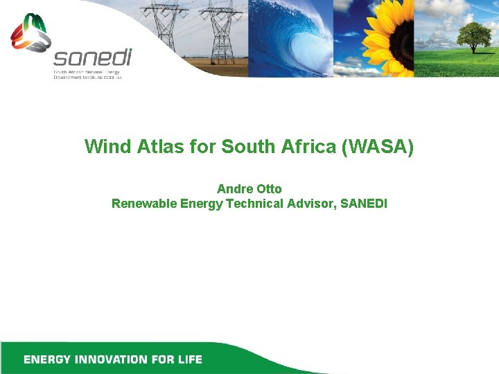 Wind Atlas for South Africa (WASA) Andre Otto Renewable Energy Technical Advisor, SANEDI 