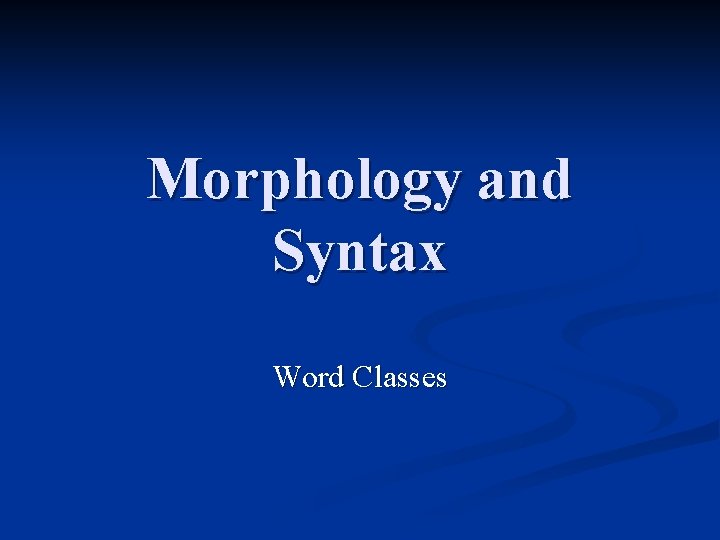 Morphology and Syntax Word Classes 