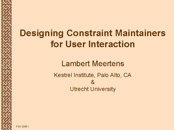 Designing Constraint Maintainers for User Interaction Lambert Meertens Kestrel Institute, Palo Alto, CA &