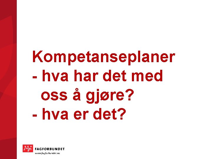 Kompetanseplaner - hva har det med oss å gjøre? - hva er det? 