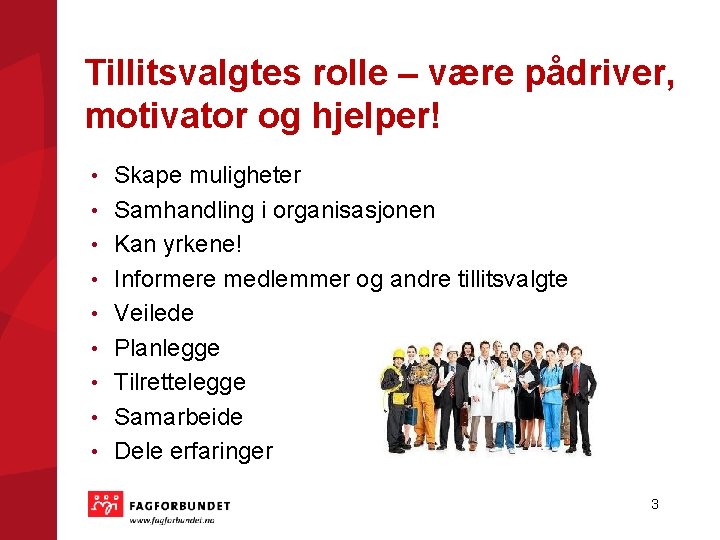 Tillitsvalgtes rolle – være pådriver, motivator og hjelper! • • • Skape muligheter Samhandling