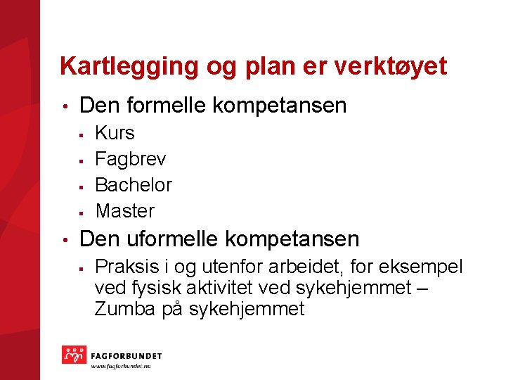 Kartlegging og plan er verktøyet • Den formelle kompetansen § § • Kurs Fagbrev