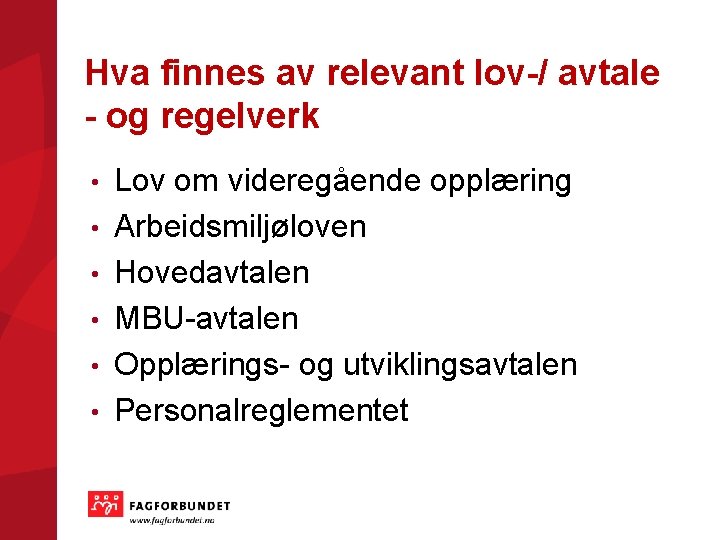 Hva finnes av relevant lov-/ avtale - og regelverk • • • Lov om