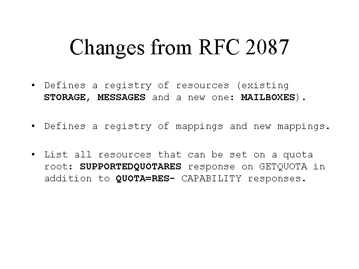 Changes from RFC 2087 • Defines a registry of resources (existing STORAGE, MESSAGES and