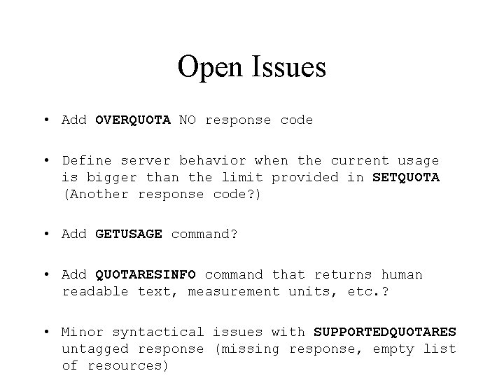 Open Issues • Add OVERQUOTA NO response code • Define server behavior when the Open Issues • Add OVERQUOTA NO response code • Define server behavior when the