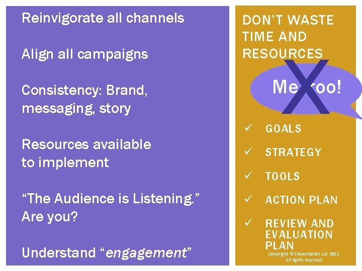 Reinvigorate all channels Align all campaigns DON’T WASTE TIME AND RESOURCES Resources available to