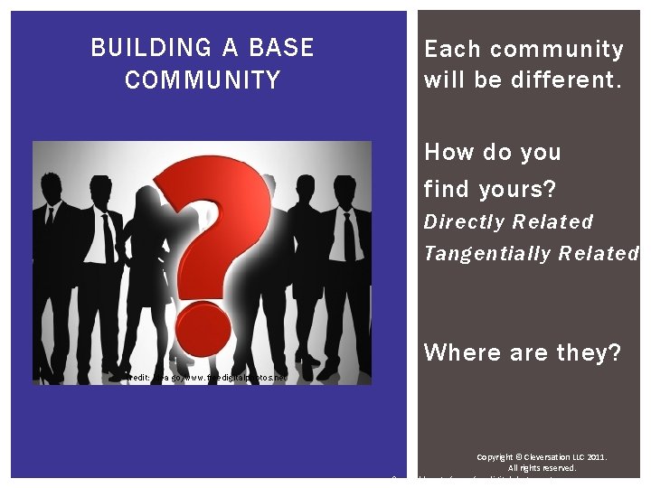 BUILDING A BASE COMMUNITY Each community will be different. How do you find yours?