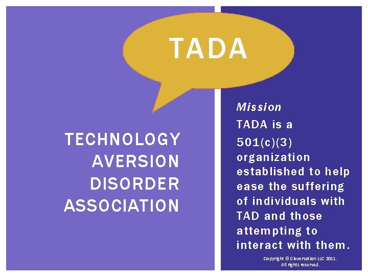 TADA TECHNOLOGY AVERSION DISORDER ASSOCIATION Mission TADA is a 501(c)(3) organization established to help