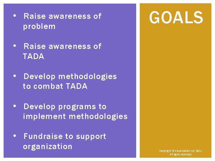  • Raise awareness of problem GOALS • Raise awareness of TADA • Develop