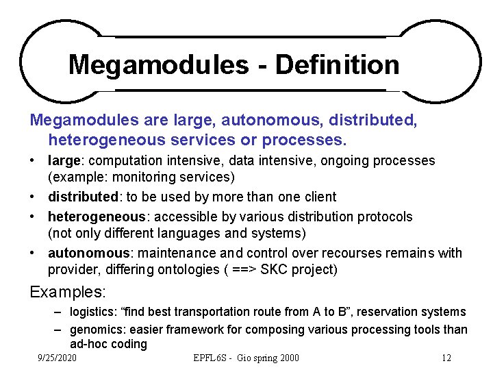 Megamodules - Definition Megamodules are large, autonomous, distributed, heterogeneous services or processes. • large: