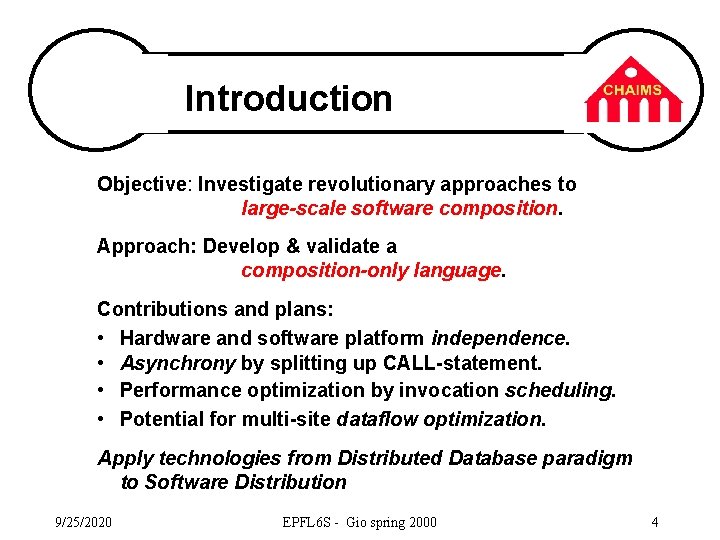 Introduction Objective: Investigate revolutionary approaches to large-scale software composition. Approach: Develop & validate a
