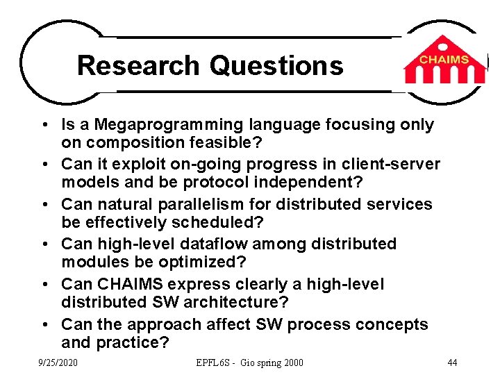 Research Questions • Is a Megaprogramming language focusing only on composition feasible? • Can