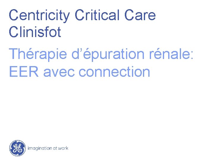 Centricity Critical Care Clinisfot Thérapie d’épuration rénale: EER avec connection 