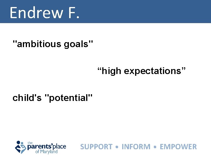 Endrew F. "ambitious goals" “high expectations” child's "potential" SUPPORT INFORM EMPOWER 