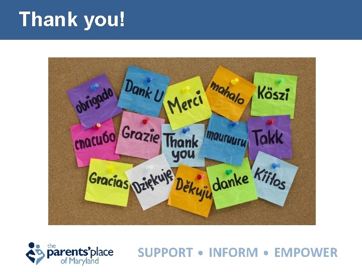 Thank you! SUPPORT INFORM EMPOWER 