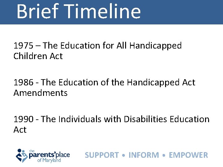 Brief Timeline 1975 – The Education for All Handicapped Children Act 1986 - The