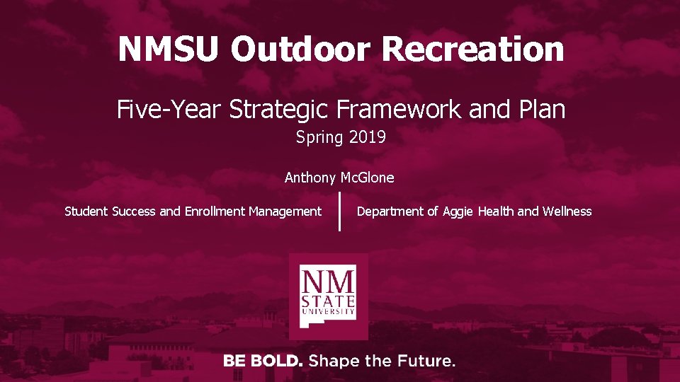 NMSU Outdoor Recreation Five-Year Strategic Framework and Plan Spring 2019 Anthony Mc. Glone Student