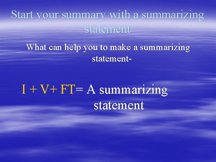 Start your summary with a summarizing statement What can help you to make a
