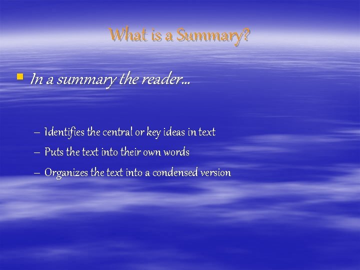 What is a Summary? § In a summary the reader… – Identifies the central