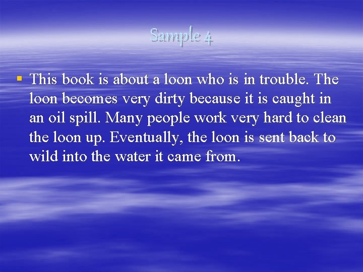 Sample 4 § This book is about a loon who is in trouble. The