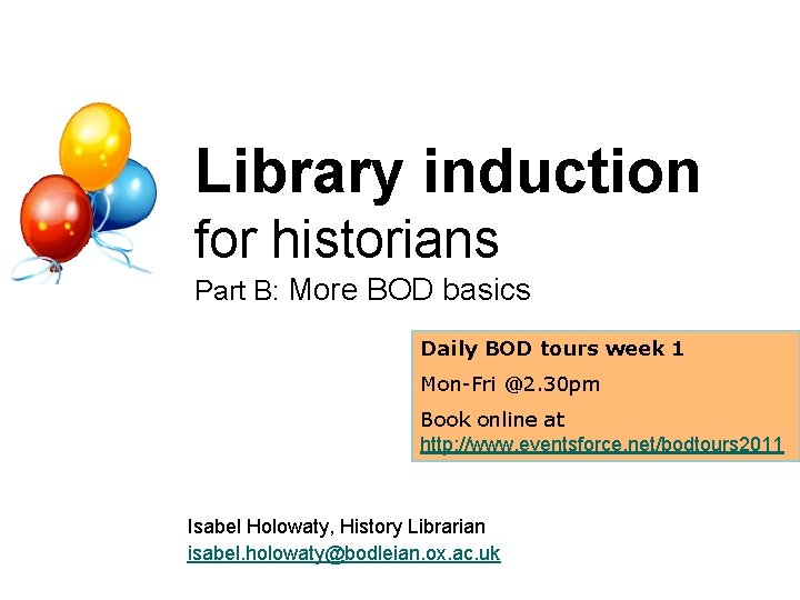 Library induction for historians Part B: More BOD basics Daily BOD tours week 1