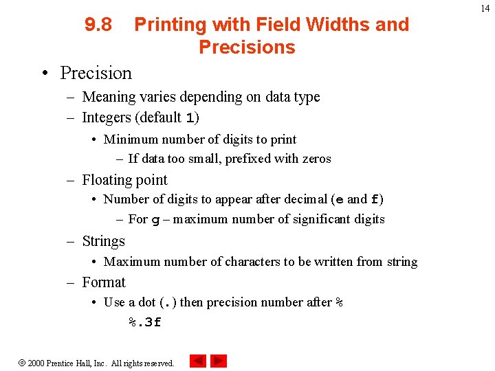 9. 8 Printing with Field Widths and Precisions • Precision – Meaning varies depending