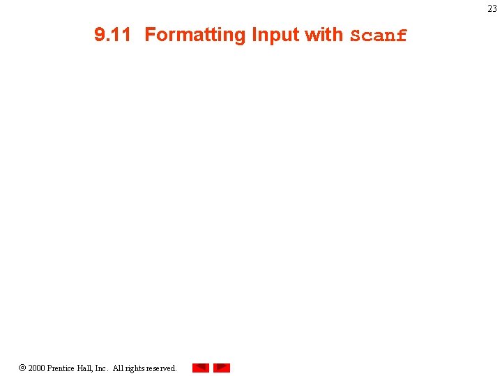 23 9. 11 Formatting Input with Scanf 2000 Prentice Hall, Inc. All rights reserved.