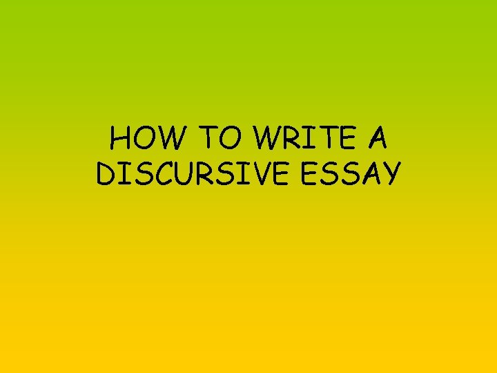 HOW TO WRITE A DISCURSIVE ESSAY 