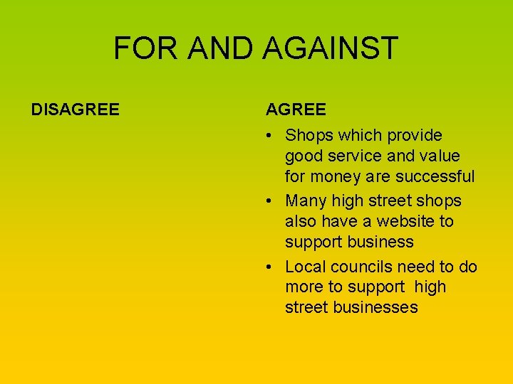 FOR AND AGAINST DISAGREE • Shops which provide good service and value for money