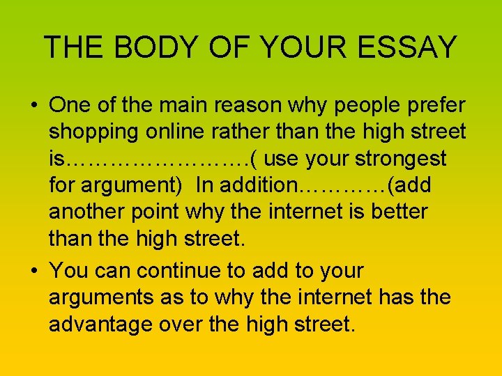 THE BODY OF YOUR ESSAY • One of the main reason why people prefer
