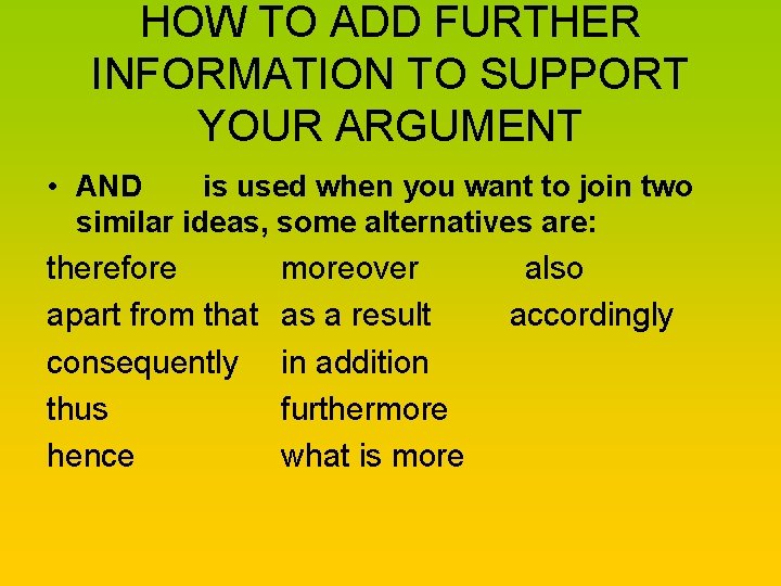 HOW TO ADD FURTHER INFORMATION TO SUPPORT YOUR ARGUMENT • AND is used when