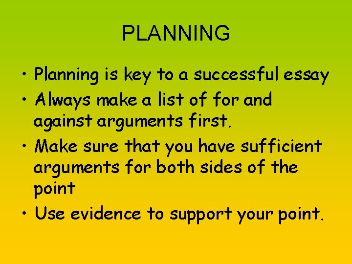 PLANNING • Planning is key to a successful essay • Always make a list