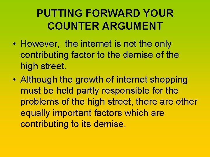 PUTTING FORWARD YOUR COUNTER ARGUMENT • However, the internet is not the only contributing