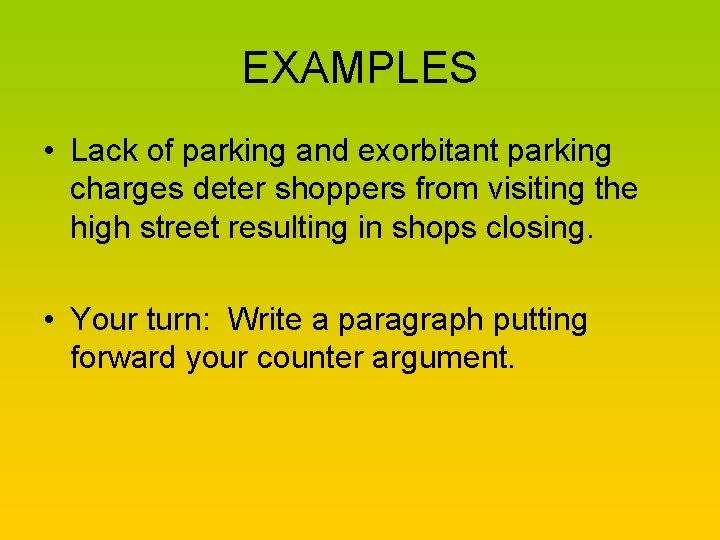 EXAMPLES • Lack of parking and exorbitant parking charges deter shoppers from visiting the