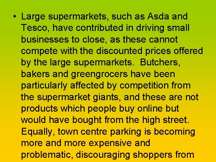  • Large supermarkets, such as Asda and Tesco, have contributed in driving small