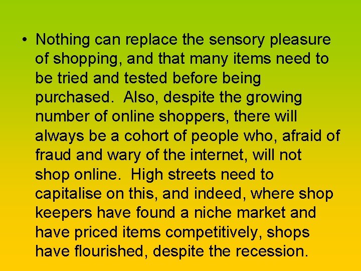  • Nothing can replace the sensory pleasure of shopping, and that many items