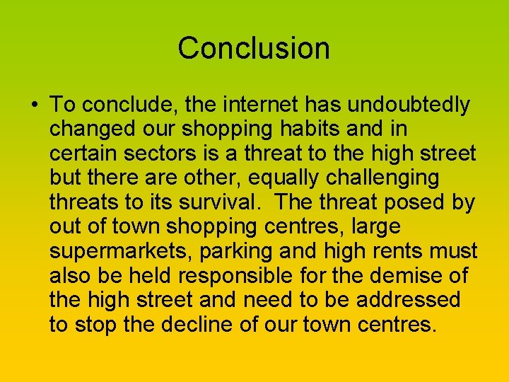 Conclusion • To conclude, the internet has undoubtedly changed our shopping habits and in