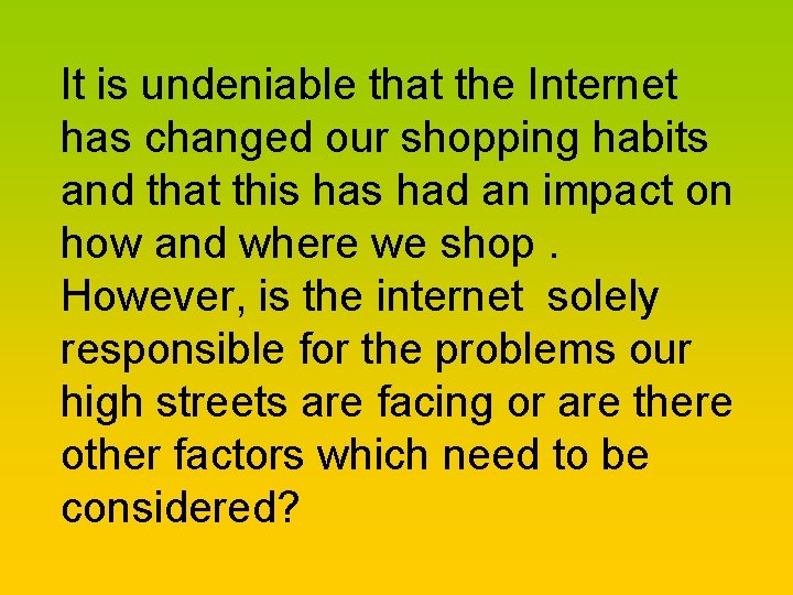 It is undeniable that the Internet has changed our shopping habits and that this