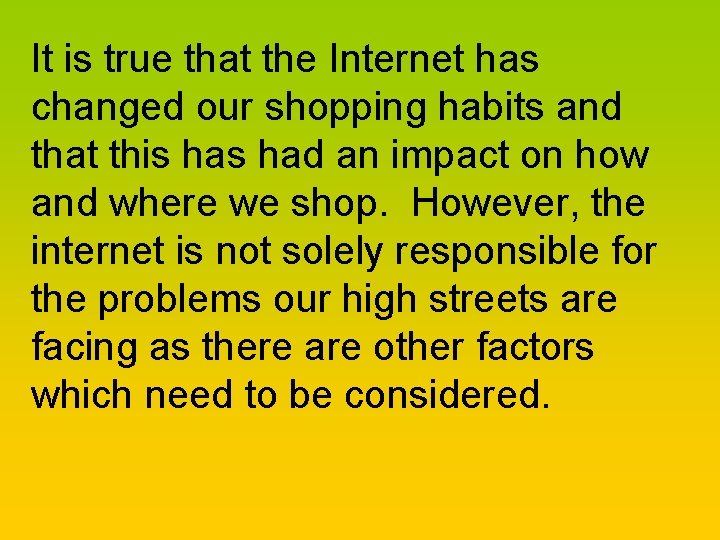 It is true that the Internet has changed our shopping habits and that this
